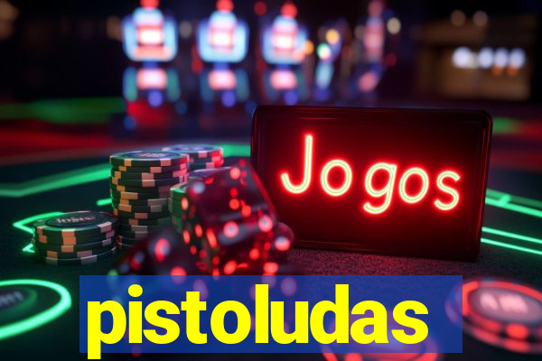 pistoludas