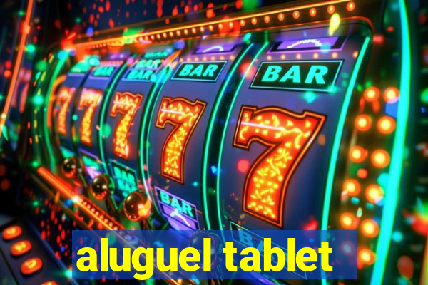 aluguel tablet