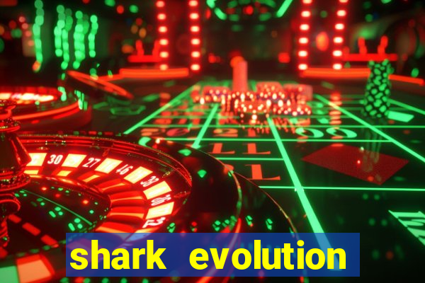 shark evolution dinheiro infinito