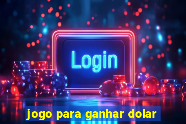 jogo para ganhar dolar