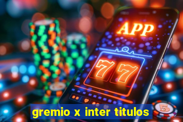 gremio x inter titulos