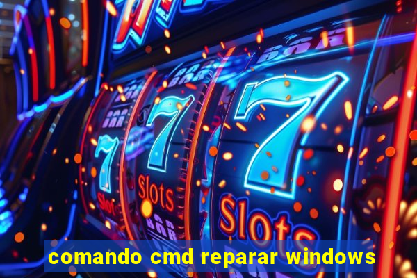 comando cmd reparar windows