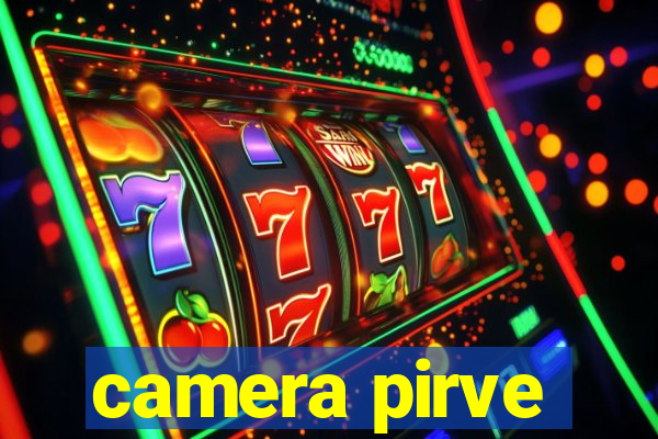 camera pirve