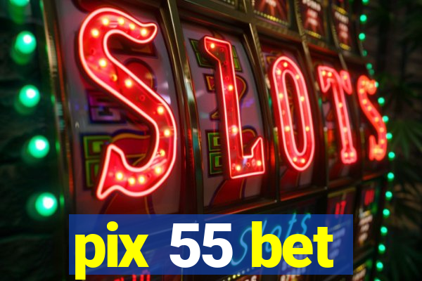 pix 55 bet