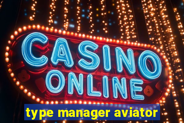 type manager aviator