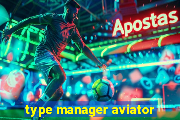 type manager aviator