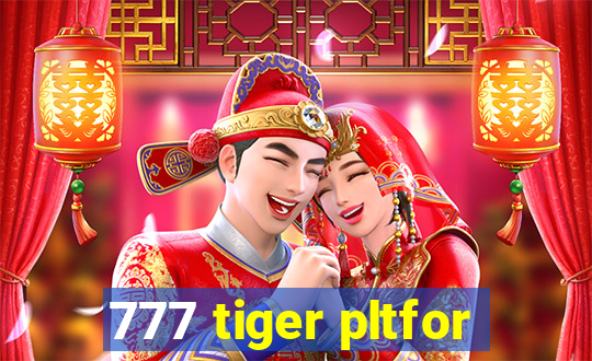 777 tiger pltfor