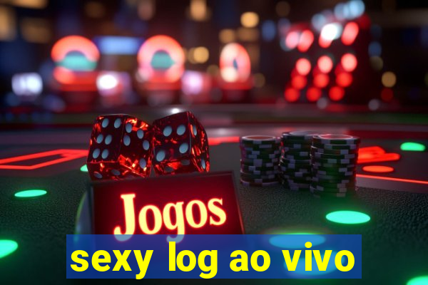 sexy log ao vivo