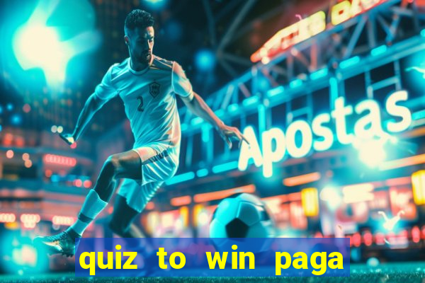 quiz to win paga mesmo quiz money paga mesmo