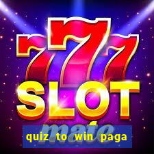 quiz to win paga mesmo quiz money paga mesmo