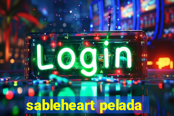 sableheart pelada