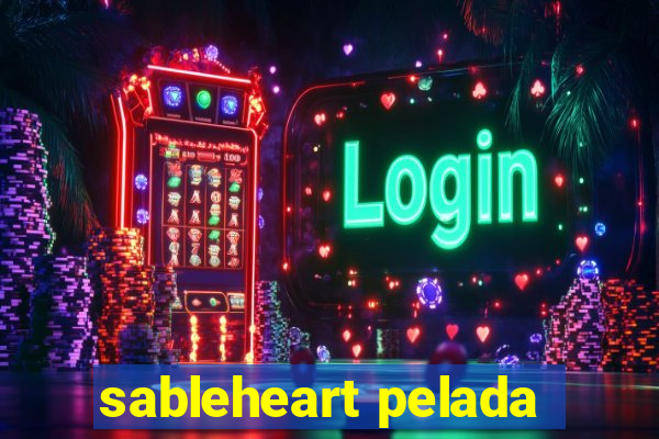 sableheart pelada