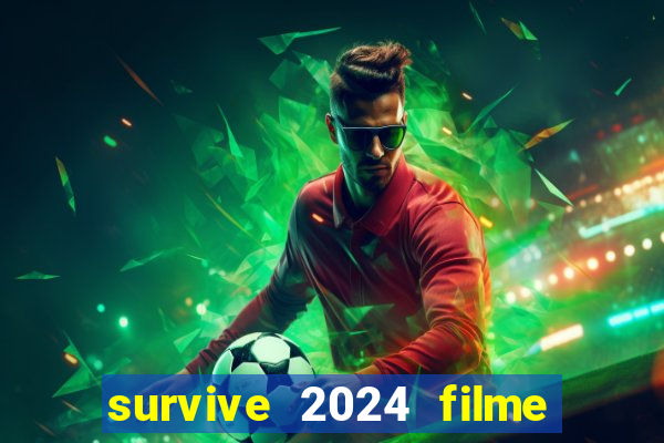 survive 2024 filme completo dublado