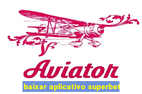 baixar aplicativo superbet