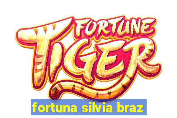 fortuna silvia braz