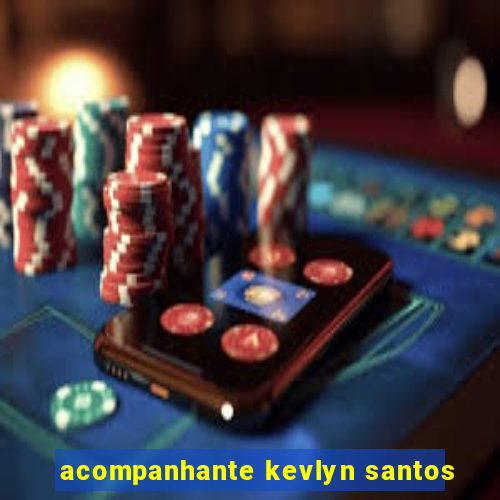 acompanhante kevlyn santos