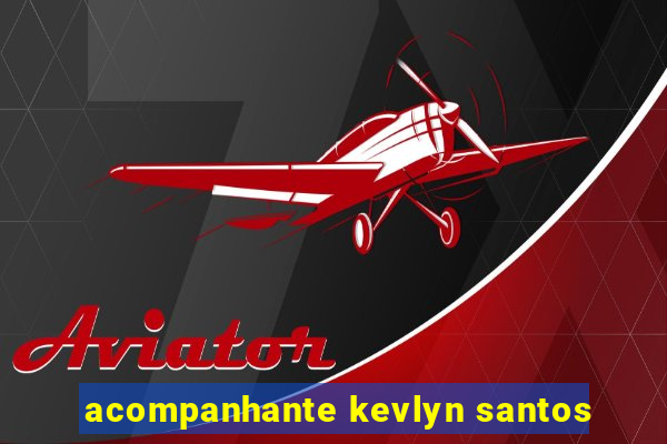 acompanhante kevlyn santos