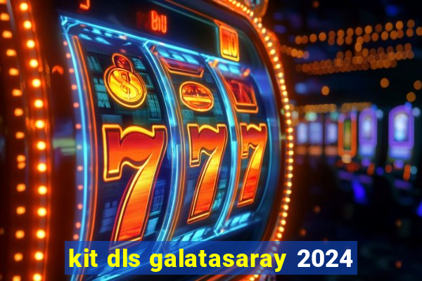 kit dls galatasaray 2024