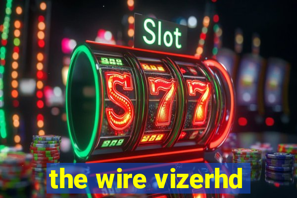 the wire vizerhd