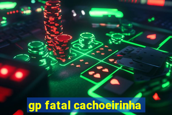 gp fatal cachoeirinha