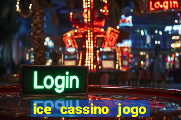 ice cassino jogo de aposta