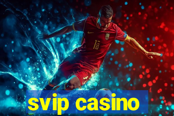 svip casino