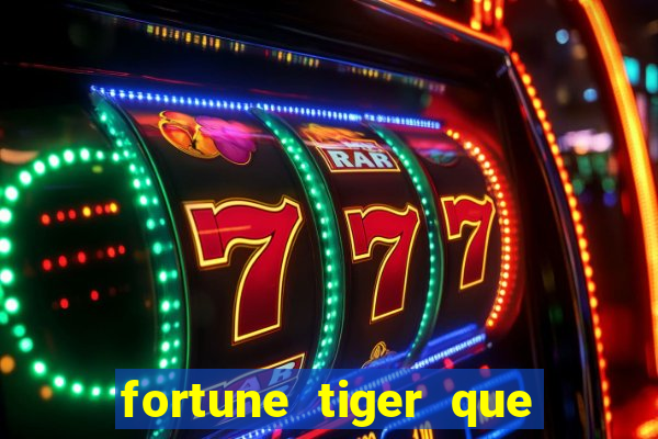 fortune tiger que mais paga