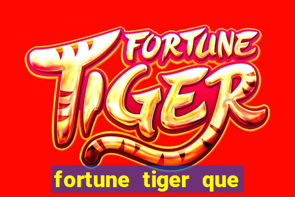 fortune tiger que mais paga