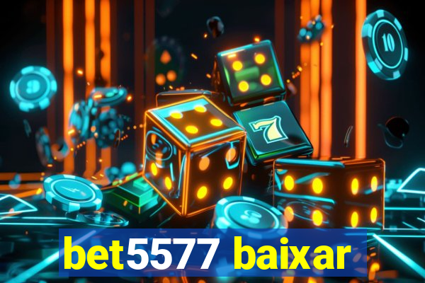 bet5577 baixar