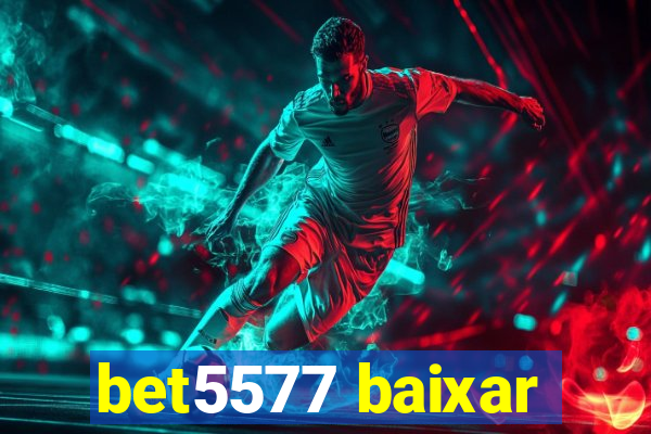 bet5577 baixar