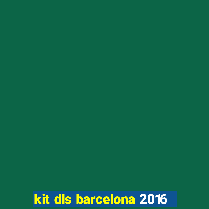 kit dls barcelona 2016