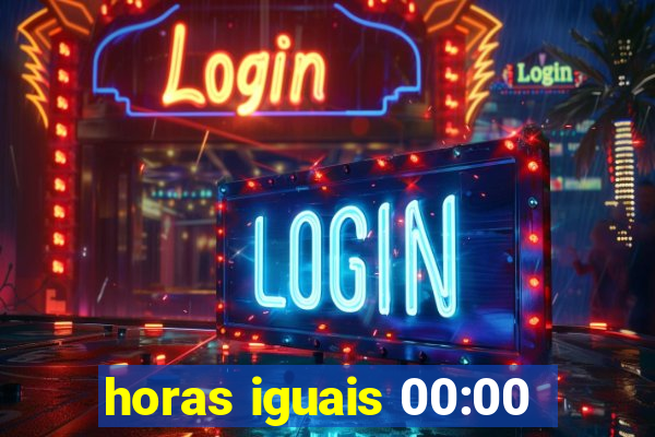 horas iguais 00:00