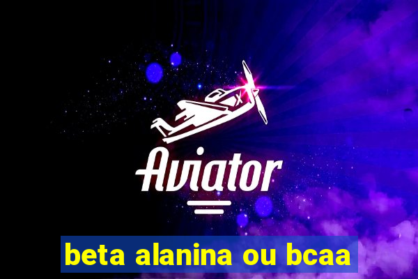 beta alanina ou bcaa