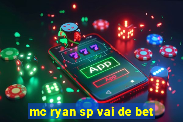 mc ryan sp vai de bet