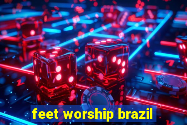 feet worship brazil