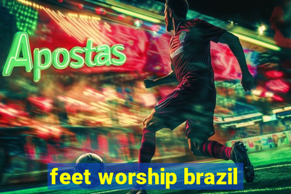 feet worship brazil