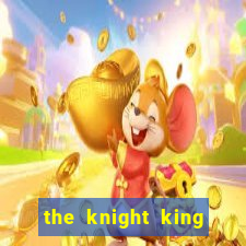 the knight king who returned with a god ler