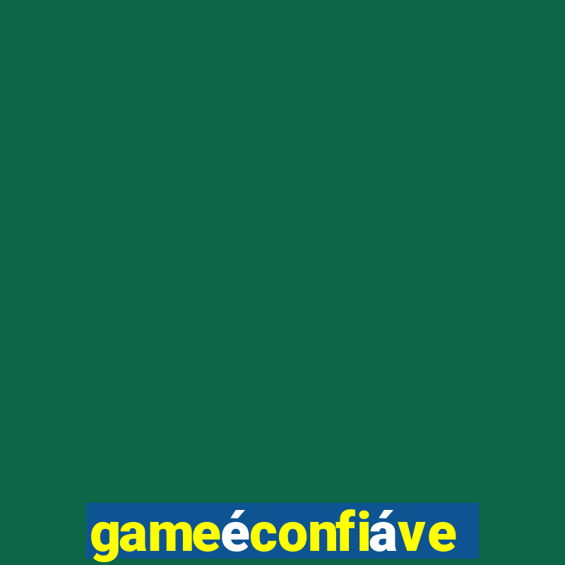 gameéconfiável