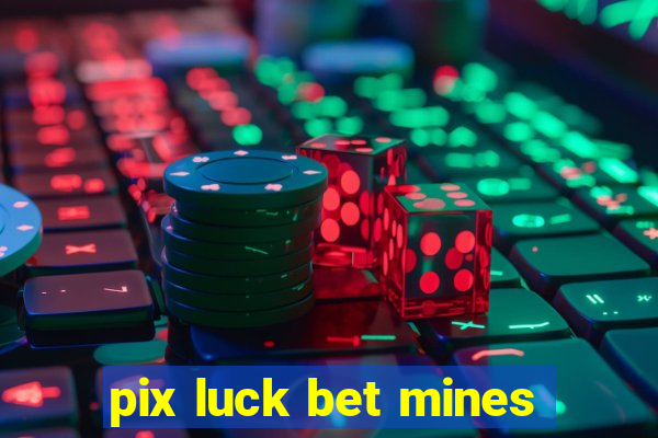 pix luck bet mines