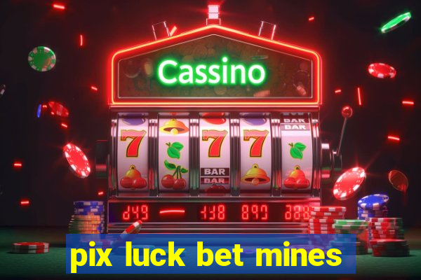 pix luck bet mines