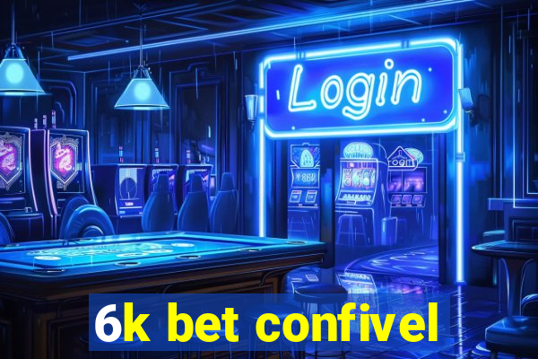 6k bet confivel