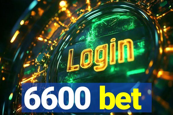 6600 bet