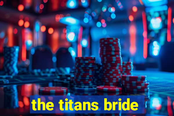 the titans bride