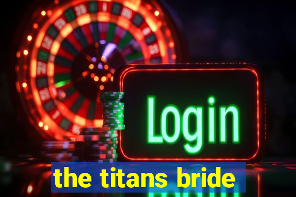 the titans bride