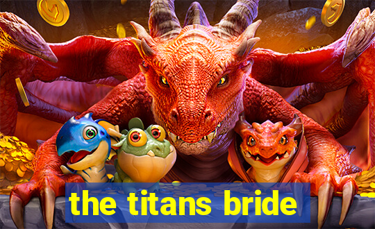 the titans bride