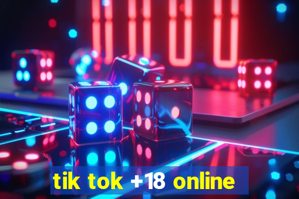 tik tok +18 online