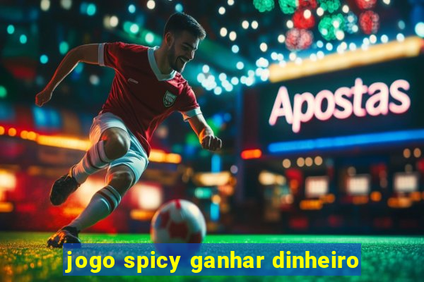 jogo spicy ganhar dinheiro