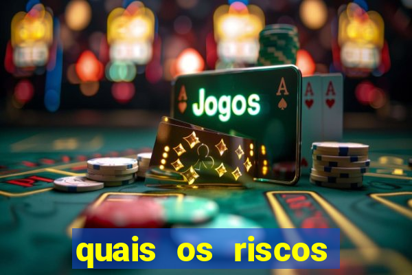 quais os riscos dos jogos de aposta