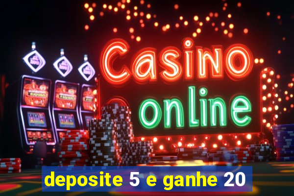 deposite 5 e ganhe 20