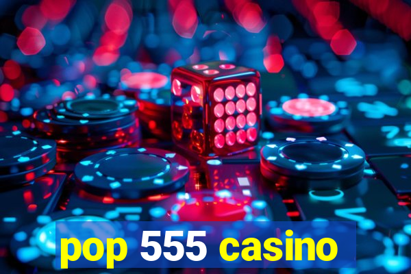 pop 555 casino